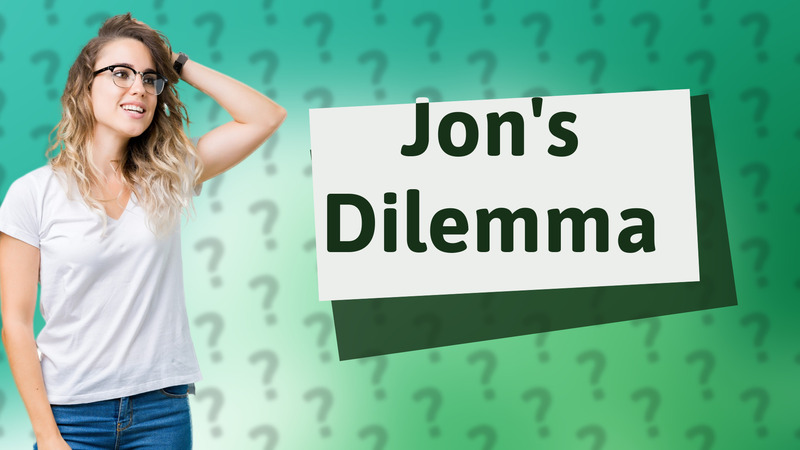Jon's Dilemma