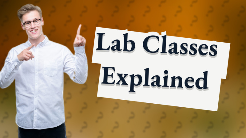 Lab Classes Explained