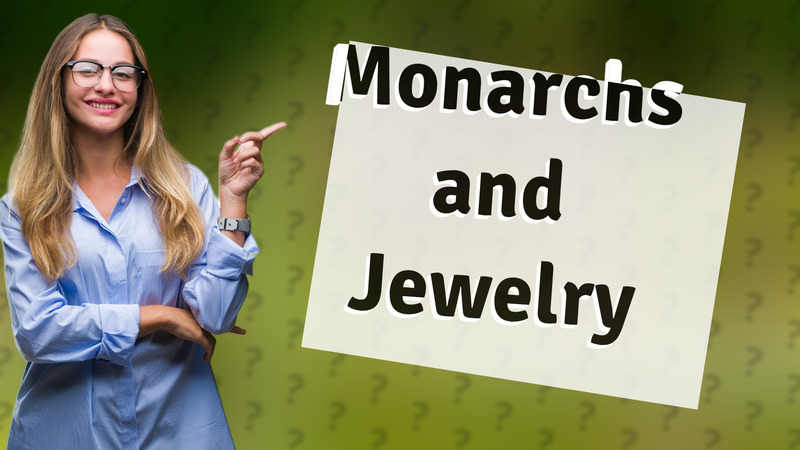 Monarchs and Jewelry