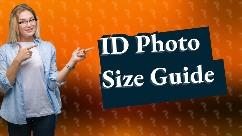ID Photo Size Guide
