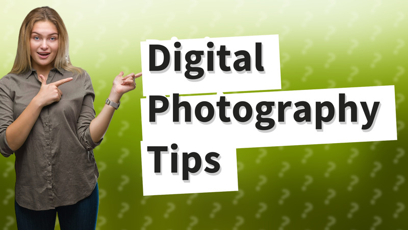 Digital Photography Tips