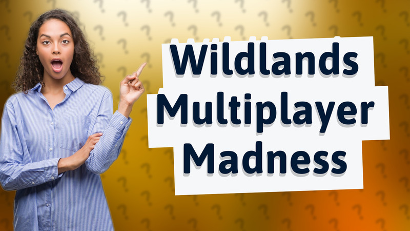 Wildlands Multiplayer Madness