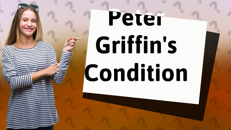 Peter Griffin's Condition