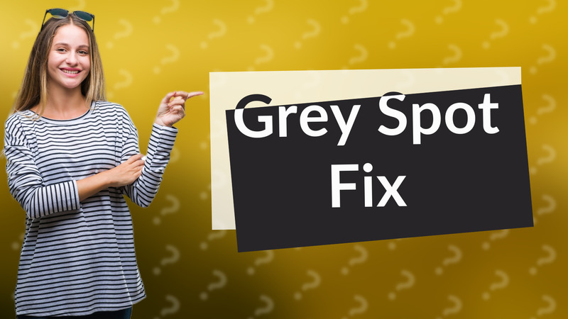Grey Spot Fix