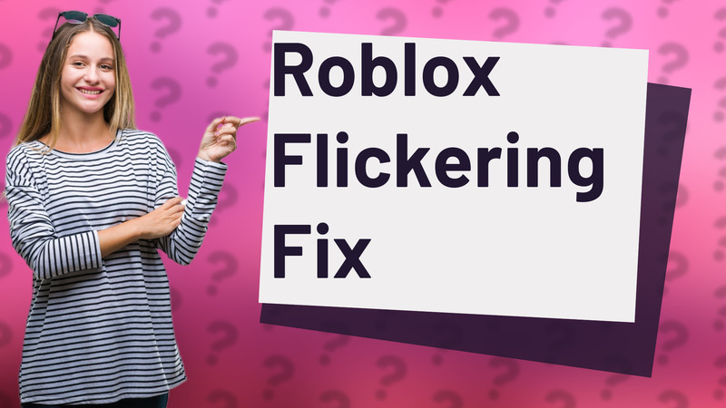 Roblox Flickering Fix