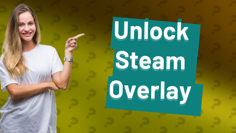 Unlock Steam Overlay