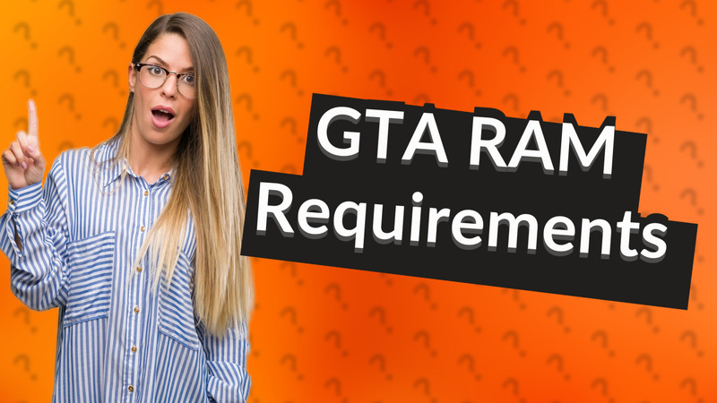GTA RAM Requirements