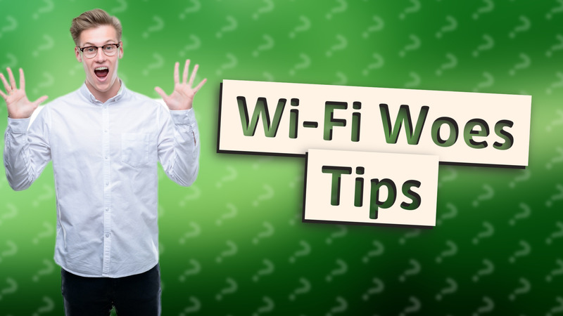 Wi-Fi Woes Tips