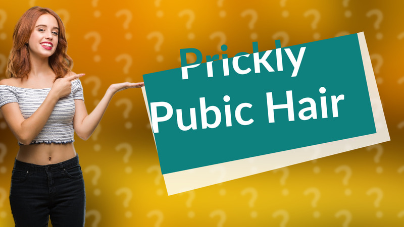 Prickly Pubic Hair