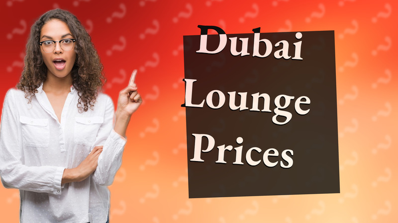 Dubai Lounge Prices