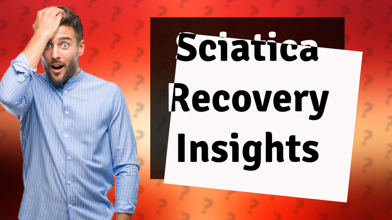 Sciatica Recovery Insights