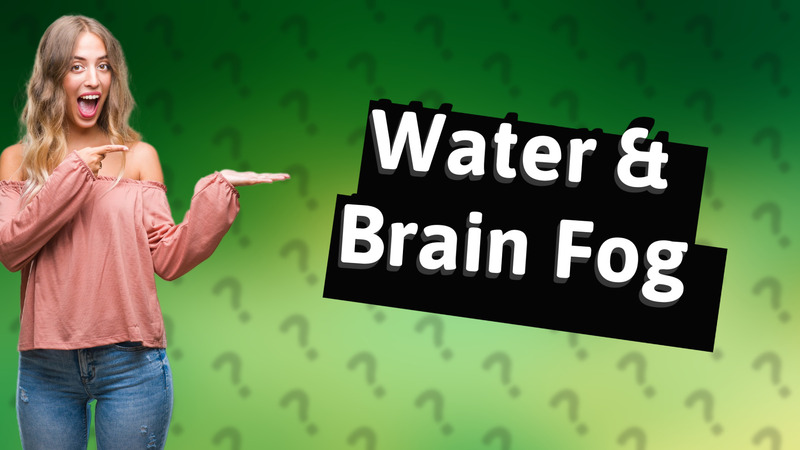 Water & Brain Fog
