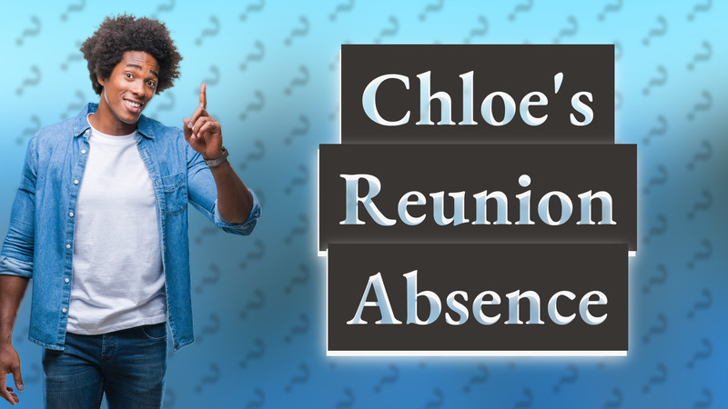 Chloe's Reunion Absence