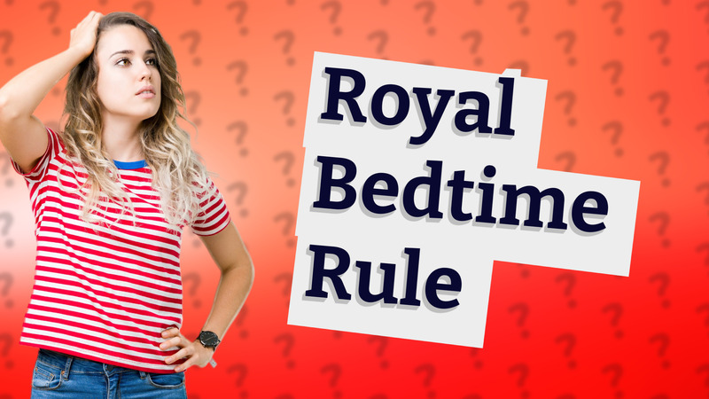 Royal Bedtime Rule