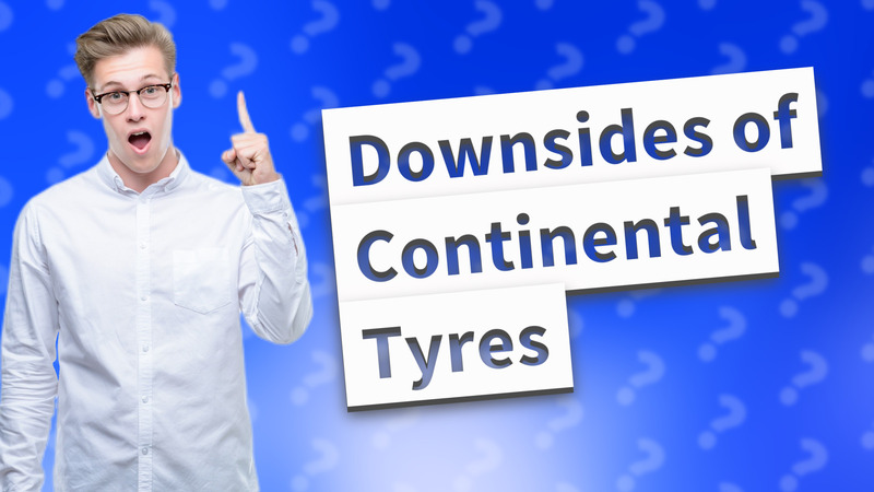 Downsides of Continental Tyres