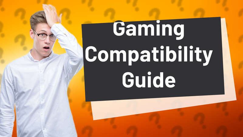 Gaming Compatibility Guide