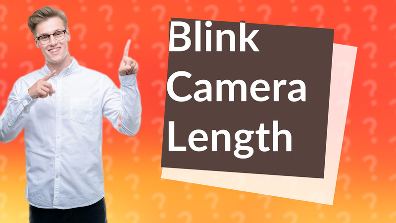 Blink Camera Length