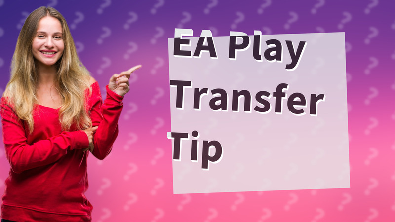 EA Play Transfer Tip