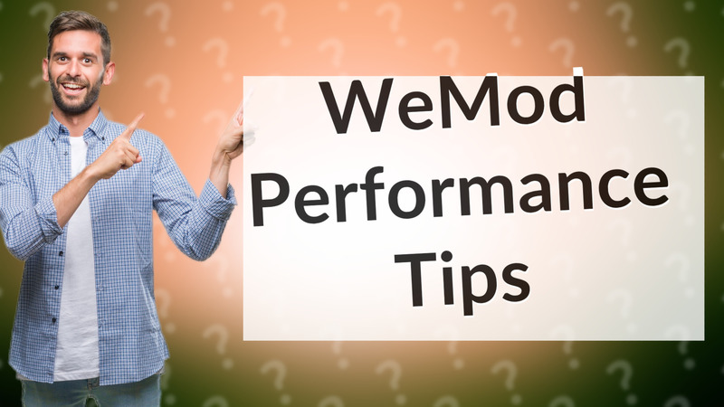 WeMod Performance Tips