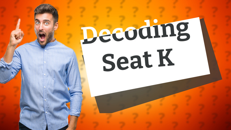Decoding Seat K
