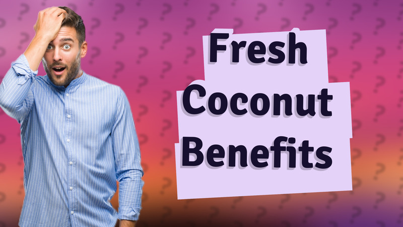 Fresh Coconut Benefits