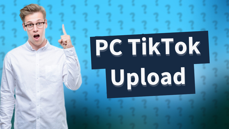 PC TikTok Upload