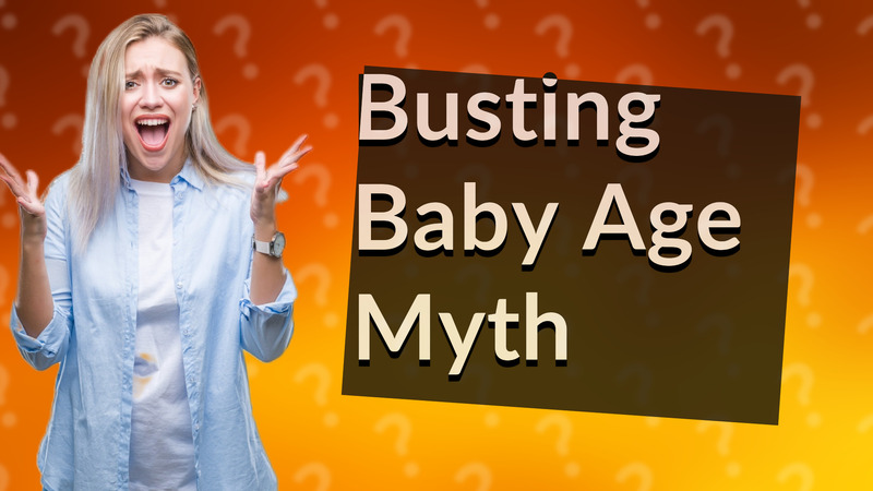 Busting Baby Age Myth