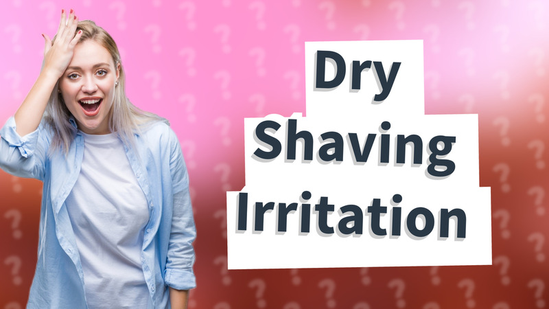 Dry Shaving Irritation
