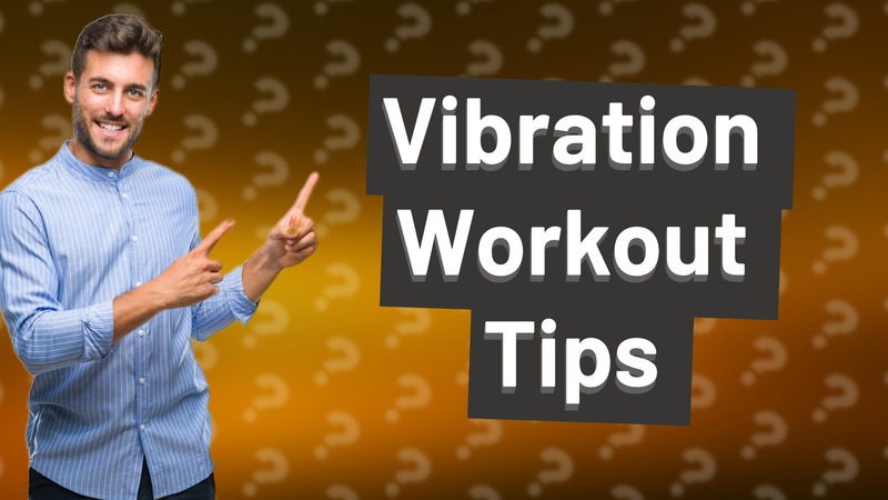 Vibration Workout Tips