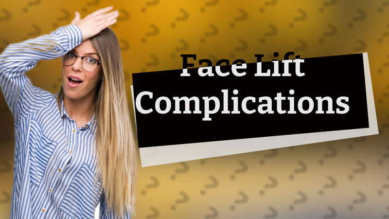 Face Lift Complications