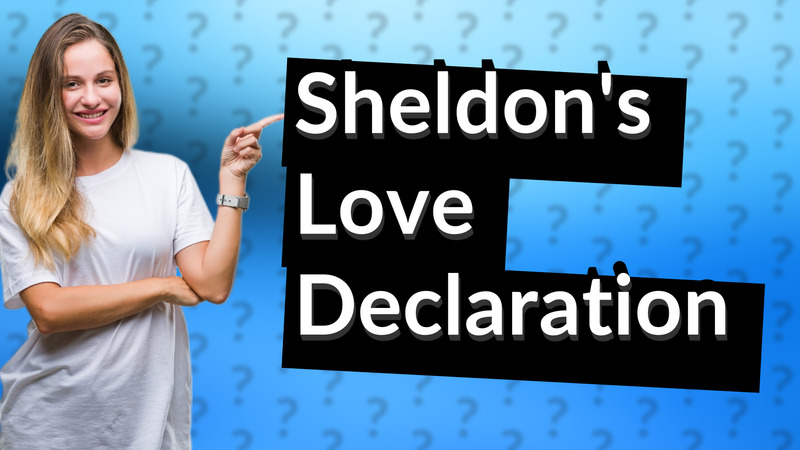Sheldon's Love Declaration