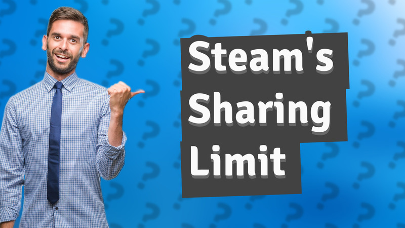 Steam's Sharing Limit