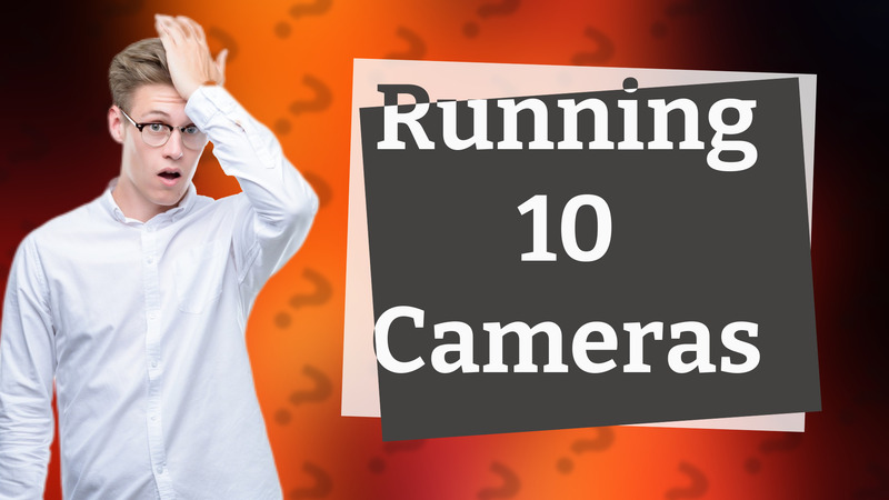 Running 10 Cameras