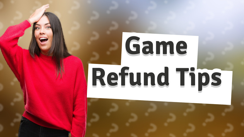 Game Refund Tips