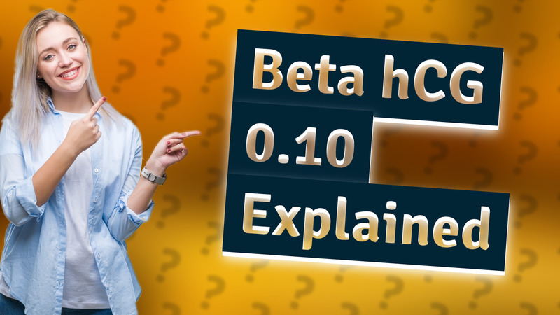 Beta hCG 0.10 Explained