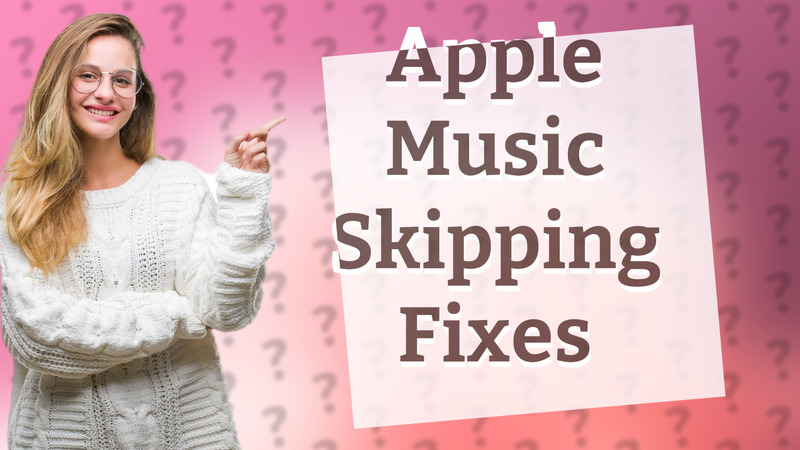 Apple Music Skipping Fixes