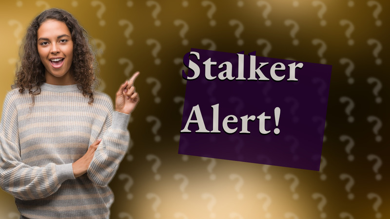 Stalker Alert!