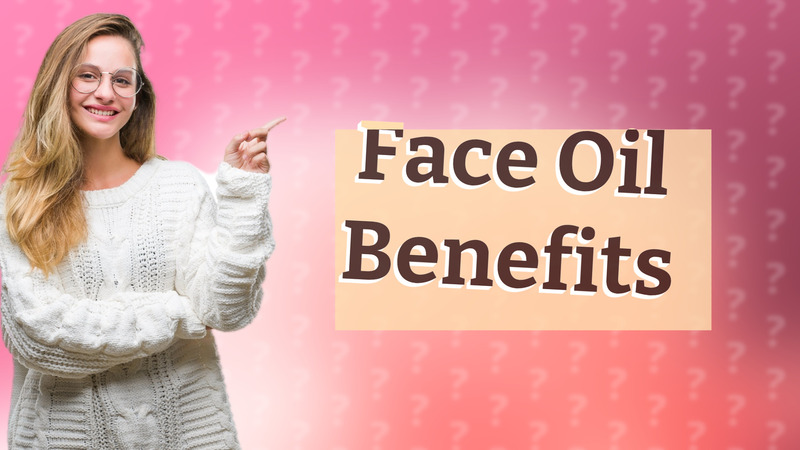 Face Oil Benefits