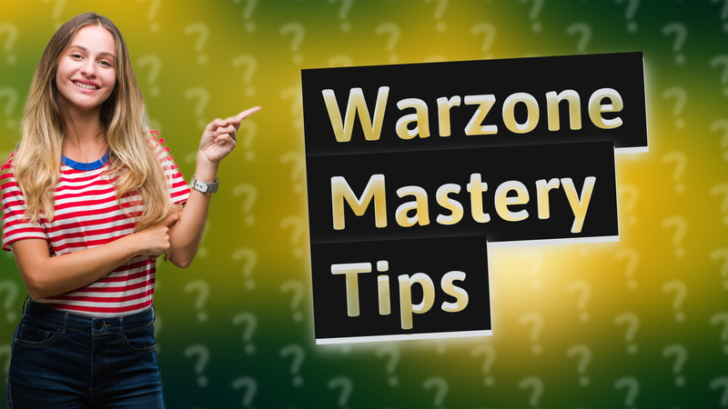 Warzone Mastery Tips