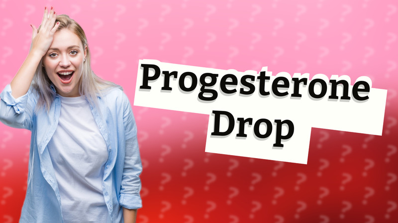 Progesterone Drop