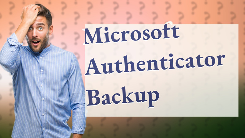 Microsoft Authenticator Backup