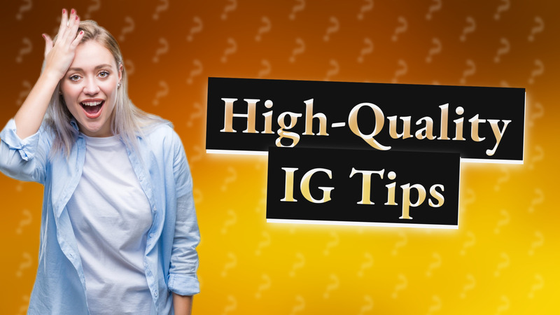 High-Quality IG Tips