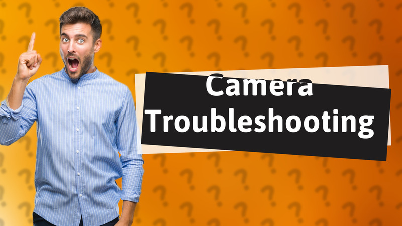 Camera Troubleshooting