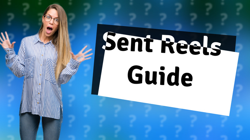 Sent Reels Guide