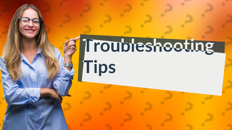 Troubleshooting Tips