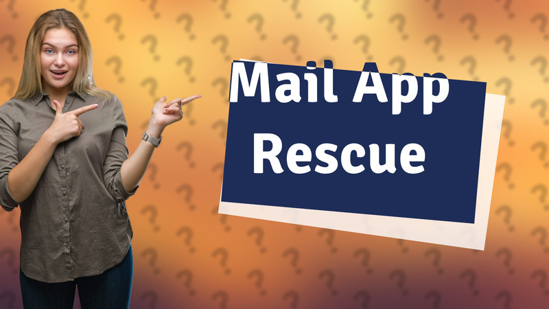 Mail App Rescue