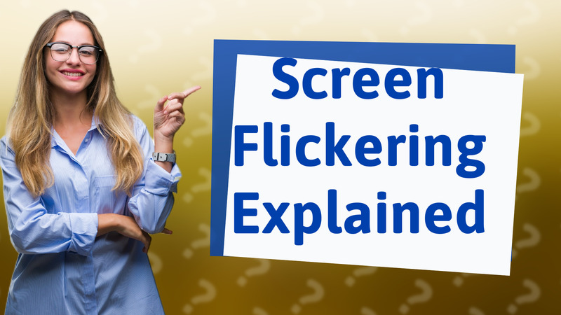 Screen Flickering Explained