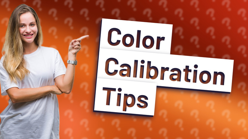 Color Calibration Tips
