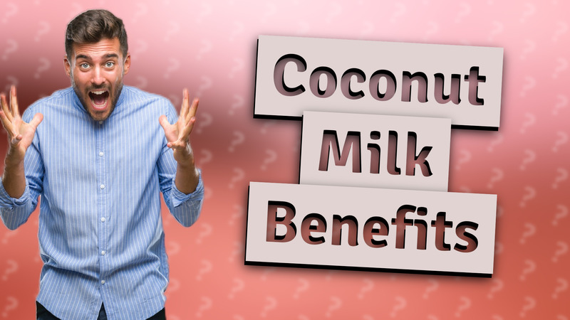 Coconut Milk Benefits