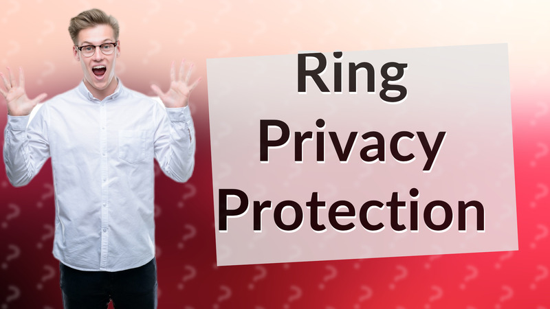 Ring Privacy Protection